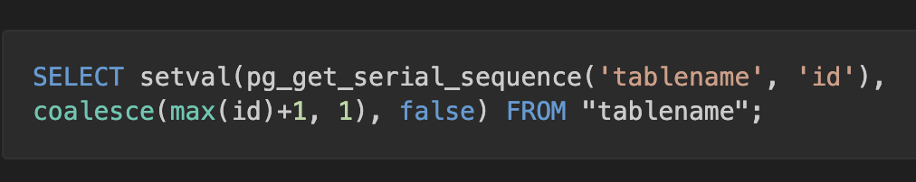 SELECT setval(pg_get_serial_sequence(&#39;tablename&#39;, &#39;id&#39;), coalesce(max(id)+1, 1), false) FROM &quot;tablename&quot;;